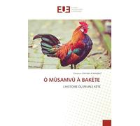 Ò MÙSAMVÙ À BAKÈTE: L'HISTOIRE DU PEUPLE KÈTE