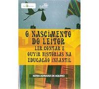 O Nascimento Do Leitor. Ler, Contar E Ouvir Histórias Na Educação Infantil Kênia Adriana Aquino (Auteur)