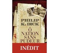 Ô Nation sans pudeur Philip K. Dick (Auteur), Hélène Collon (Traduction)