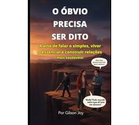 O Óbivo precisa ser dito!: A arte de falar o simples, viver o essencial e construir relações mais saudáveis!