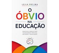 O Óbvio na Educação: O que todo professor sabe, mas a escola insiste em complicar