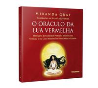 O Oraculo da Lua Vermelha - Mensagens de sacralidade feminina interior para vivenciar o seu ciclo menstrual de forma plena e criativa (Em Portugues do Brasil)