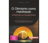 O Otimismo como Habilidade: Um Guia Prático de Psicologia Positiva