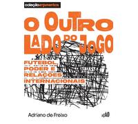 O Outro Lado Do Jogo: Futebol, Poder E Relações Internacionais