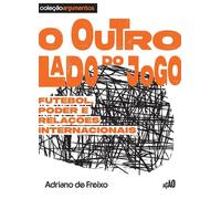 O outro lado do jogo Futebol, poder e relações internacionais - Adriano de Freixo - Ação Editora - ebook (ePub) - Livre