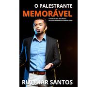 O Palestrante Memorável: O Poder da Voz: O Guia Prático Para Viver de Palestras e Impactar Vidas