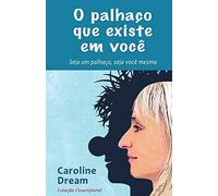 O Palhaço Que Existe Em Você: Seja Um Palhaço, Seja Você Mesmo