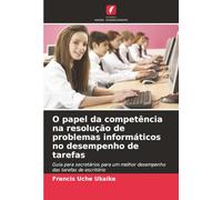 O papel da competência na resolução de problemas informáticos no desempenho de tarefas: Guia para secretários para um melhor desempenho das tarefas de escritório