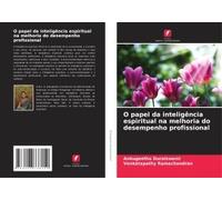 O Papel Da Inteligência Espiritual Na Melhoria Do Desempenho Profissional