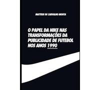 O papel da Nike nas transformações da publicidade de futebol no anos 1990