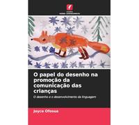 O papel do desenho na promoção da comunicação das crianças: O desenho e o desenvolvimento da linguagem