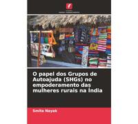 O papel dos Grupos de Autoajuda (SHGs) no empoderamento das mulheres rurais na Índia