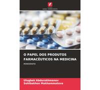 O PAPEL DOS PRODUTOS FARMACÊUTICOS NA MEDICINA: MONOGRAFIA
