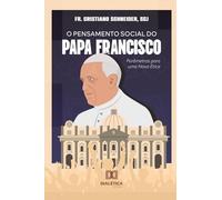 O Pensamento Social do Papa Francisco: Parâmetros para uma Nova Ética