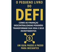 O Pequeno Livro Sobre DeFi: Como as Finanças Descentralizadas Podem Transformar Sua Vida e Seus Investimentos.