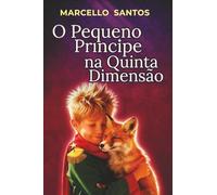 O Pequeno Príncipe na Quinta Dimensão: Uma Jornada de Ascensão e Consciência
