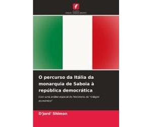 O Percurso Da Itália Da Monarquia De Saboia À República Democrática