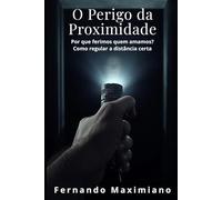 O perigo da Proximidade: Por que ferimos quem amamos? Como regular a distância certa