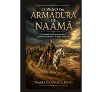 O Peso da Armadura de Naamã: A jornada de um general entre a glória de Damasco e as águas do Jordão.
