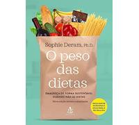 O Peso das Dietas. Emagreça de Forma Sustentável Dizendo não às Dietas