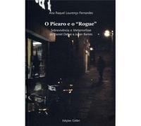 O Pícaro E O """"Rogue""""Sobrevivência E Metamorfose De Daniel Defoe A Julian Barnes Raquel Lourenço Fernandes, Ana (Auteur)