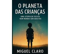 O Planeta das Crianças: Uma utopia de escuta num mundo sem adultos