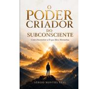 O PODER CRIADOR DO SUBCONSCIENTE: COMO DESENVOLVER A FÉ QUE MOVE MONTANHAS