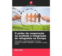 O poder da cooperação na acolhida e integração de refugiados na Europa: Como pode a cooperação ajudar a Europa a continuar a acolher refugiados e a alcançar a coesão social?