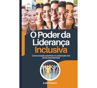 O Poder da Liderança Inclusiva: Comunicação Assertiva e a Prevenção dos Riscos Psicossociais