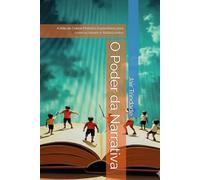 O Poder da Narrativa: A Arte de Contar Histórias inspiradoras para crianças,Jovens e Adolescentes