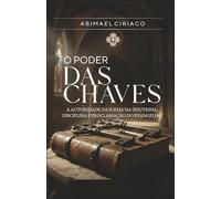 O Poder das Chaves: A Autoridade da igreja na doutrina, disciplina e proclamação do evangelho