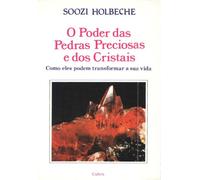 O Poder Das Pedras Preciosas E Dos Cristais. Como Eles Podem Transformar A Sua Vida (Em Portuguese do Brasil)