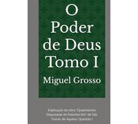 O Poder de Deus Tomo I: Explicação da obra "Quaestiones Disputatae de Potentia Dei" de São Tomás de Aquino: Questão I