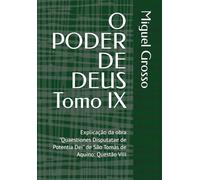 O PODER DE DEUS Tomo IX: Explicação da obra "Quaestiones Disputatae de Potentia Dei" de São Tomás de Aquino: Questão VIII