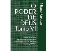 O PODER DE DEUS Tomo VI: Explicação da obra "Quaestiones Disputatae de Potentia Dei" de São Tomás de Aquino: Questão V