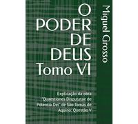 O PODER DE DEUS Tomo VI: Explicação da obra "Quaestiones Disputatae de Potentia Dei" de São Tomás de Aquino: Questão V