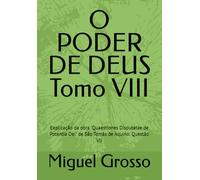 O PODER DE DEUS Tomo VIII: Explicação da obra "Quaestiones Disputatae de Potentia Dei" de São Tomás de Aquino: Questão VII