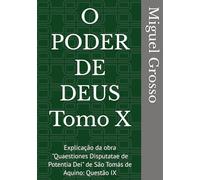O PODER DE DEUS Tomo X: Explicação da obra "Quaestiones Disputatae de Potentia Dei" de São Tomás de Aquino: Questão IX