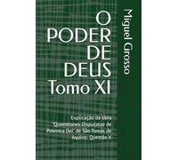 O PODER DE DEUS Tomo XI: Explicação da obra "Quaestiones Disputatae de Potentia Dei" de São Tomás de Aquino: Questão X