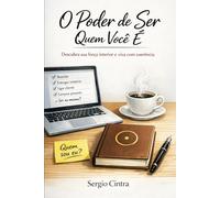 O Poder de Ser Quem Você É: Descubra sua Força interior e Viva com Coerência