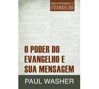 O Poder do Evangelho e Sua Mensagem (Recuperando o Evangelho) (Volume 1) (Portuguese Edition) by Paul Washer (2015-11-27)