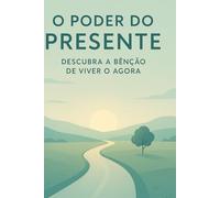 O poder do presente: A benção de viver o agora