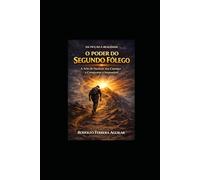 O PODER DO SEGUNDO FÔLEGO: A arte de superar o cansaço e conquistar o impossível.