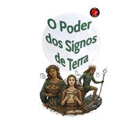 O Poder dos Signos de Terra