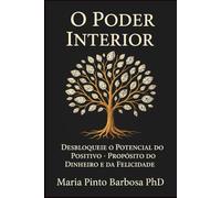 O Poder Interior: Desbloquear o Potencial do Positivo - Propósito do Dinheiro e da Felicidade