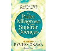 O Poder Milagroso para Superar Doenças A Cura Pelo Poder da Fé - Ryuho Okawa - IRH Press do Brasil - ebook (ePub) - Livre