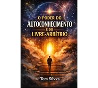 O Poder o Autoconhecimento e do Livre-Arbítrio