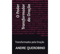 O Poder Transformador Da Oração: Transformados Pela Oração