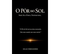 O Pôr do Sol: Será sua única testemunha
