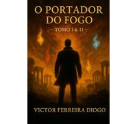 O Portador do Fogo: Tomo I & II - As Origens do Fogo / Onde Tudo Começou